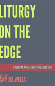 Liturgy on the edge. Pastoral and Attractional Worship cover image