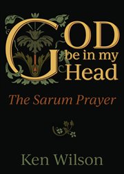 God be in my head : praying with the Sarum prayer cover image