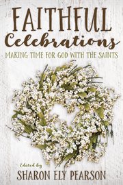 Faithful celebrations : making time for God with the saints cover image