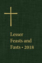 Lesser feasts and fasts 2018 : conforming to General Convention 2018 cover image