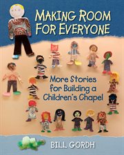 Making room for everyone : more stories for building a children's chapel cover image