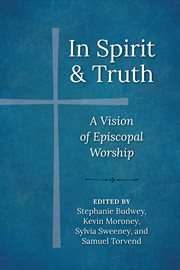 In spirit and truth : a vision of Episcopal worship cover image