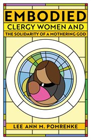 Embodied : clergy women and the solidarity of a mothering God cover image