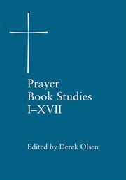Prayer book studies : the standing liturgical commission of the Protestnt Episcopal church in the United States of America. I-XVII  / c edited by Derek Olsen cover image