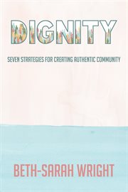 Dignity : seven strategies for creating authentic community cover image