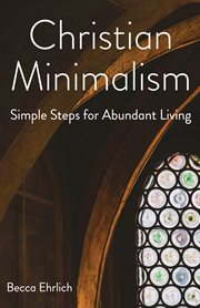 Christian minimalism : simple steps for abundant living cover image