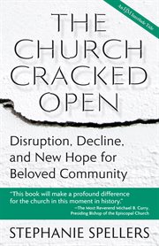 The church cracked open : disruption, decline, and new hope for beloved community cover image