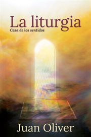 La liturgia : casa de los sentidos cover image