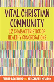 Vital Christian community : twelve characteristics of healthy congregations cover image
