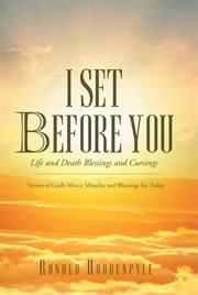 I set before you life and death blessings and cursings. Stories of God's Mercy Miracles and Blessings for Today cover image