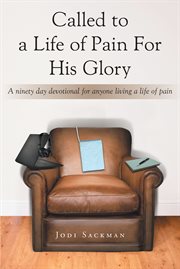 Called to a life of pain for his glory. A ninety day devotional for anyone living a life of pain cover image
