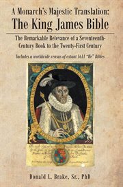 A monarch's majestic translation : the King James Bible : the remarkable relevance of a seventeenth-century book to the twenty-first century cover image