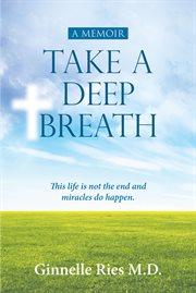 Take a deep breath. This Life Is Not the End and Miracles Do Happen cover image