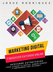 Marketing digital: 7 negocios exitosos online. Descubre estrategias para atraer clientes, ganar dinero y emprender por Internet cover image