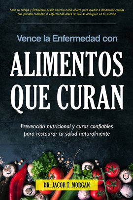 Cover image for Vence la Enfermedad con Alimentos que Curan