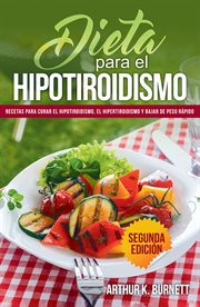 Dieta para el hipotiroidismo: recetas para curar el hipotiroidismo, el hipertiroidismo y bajar de cover image