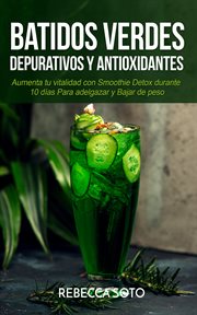 Batidos verdes depurativos y antioxidantes: aumenta tu vitalidad con smoothie detox durante 10 dí cover image