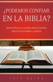 ¿Podemos Confiar en la Biblia? : Respuestas a las más inquietantes preguntas sobre la Biblia cover image