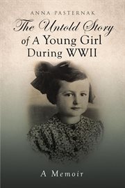 The untold story of a young girl during wwii. (A Memoir) cover image