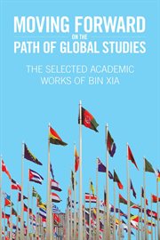 Moving forward on the path of global studies. The Selected Academic Works of Bin Xia cover image