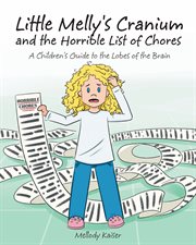 Little melly's cranium - and the horrible list of chores. A Children's Guide to the Lobes of the Brain cover image
