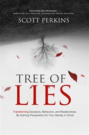 Tree of lies. Transforming Decisions, Behaviors, and Relationships By Gaining Perspective On Your Identity in Chri cover image