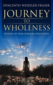 Journey to wholeness. 10 steps to turn setbacks into setups cover image