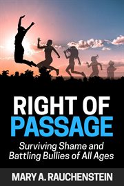 Right of passage. Surviving Shame and Battling Bullies Of All Ages cover image