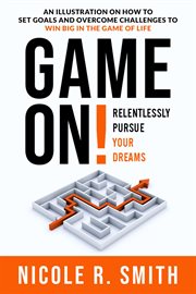 Game on!. Relentlessly Pursue Your Dreams cover image