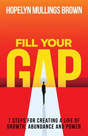 Fill your gap. 7 Steps for Creating a Life of Growth, Abundance and Power cover image