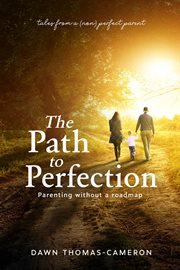 The path to perfection: parenting without a roadmap. tales from a (non) perfect parent cover image