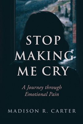 Cover image for Stop Making Me Cry