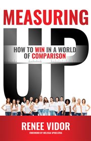 Measuring up. How to WIN in a World of Comparison cover image