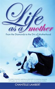 Life as a mother. From the Diamonds to the Dirt of Motherhood cover image