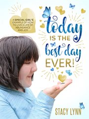 Today is the best day ever. A Special Girl’s Example of How to Live a Life of Abundance and Joy cover image
