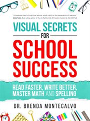 Visual secrets for school success. Read Faster, Write Better, Master Math and Spelling cover image