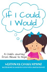 If i could, i would. A Child's Journey from Abuse to Hope cover image