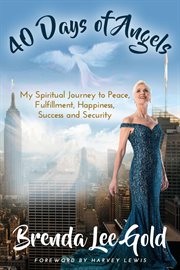 40 days of angels : my spiritual journey to peace, fulfillment, happiness, success, and security cover image