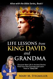 Life lessons from king david and grandma. Discover New Life in Ancient Stories Find Your Own Courage and Learn How to "Carry On" cover image