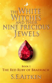 The white witches and their nine precious jewels. The Red Ruby of Braeriach cover image