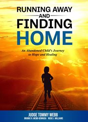 Running away and finding home. An Abandoned Child's Journey to Hope and Healing cover image