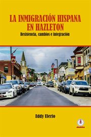 La inmigración hispana en hazleton. Resistencia, cambios e integración cover image