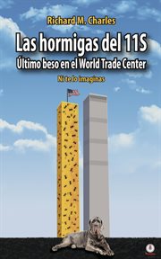 Las hormigas del 11s. Último beso en el World Trade Center cover image