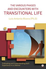 The various phases and encounters with transitional life. Evaluating and Understanding each Experience in a Lifetime cover image