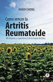 Cmo vencer la artritis reumatoide. Mi historia y experiencia de la mano de Dios cover image