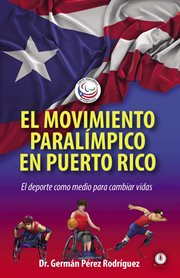 El movimiento paralímpico en puerto rico. El deporte como medio para cambiar vidas cover image