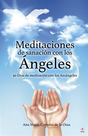 Meditaciones de sanación con los ángeles. 30 Días de meditación con los Arcángeles cover image