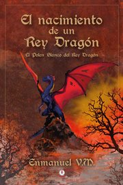 El nacimiento de un rey dragón. El polen blanco del Rey Dragón cover image