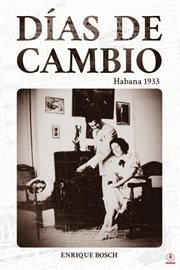 Días de cambio. Habana 1933 cover image