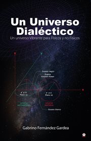 Un universo dialéctico. Un universo Vibrante para Físicos y no Físicos cover image